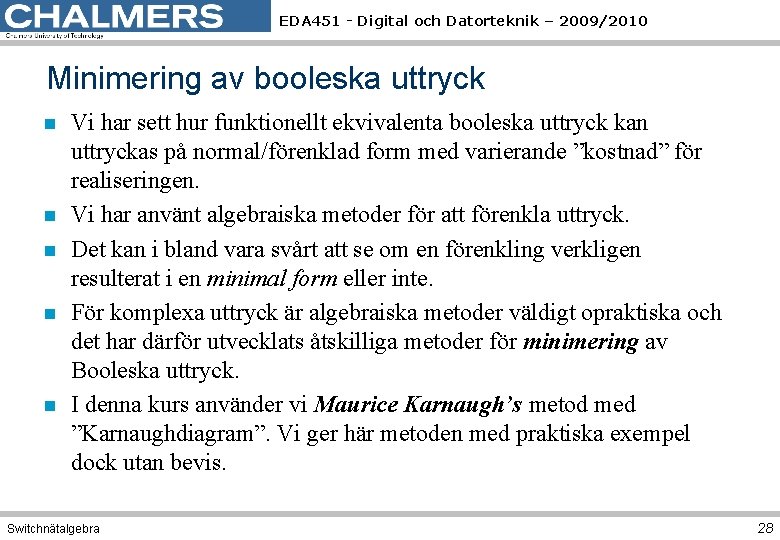 EDA 451 - Digital och Datorteknik – 2009/2010 Minimering av booleska uttryck n n