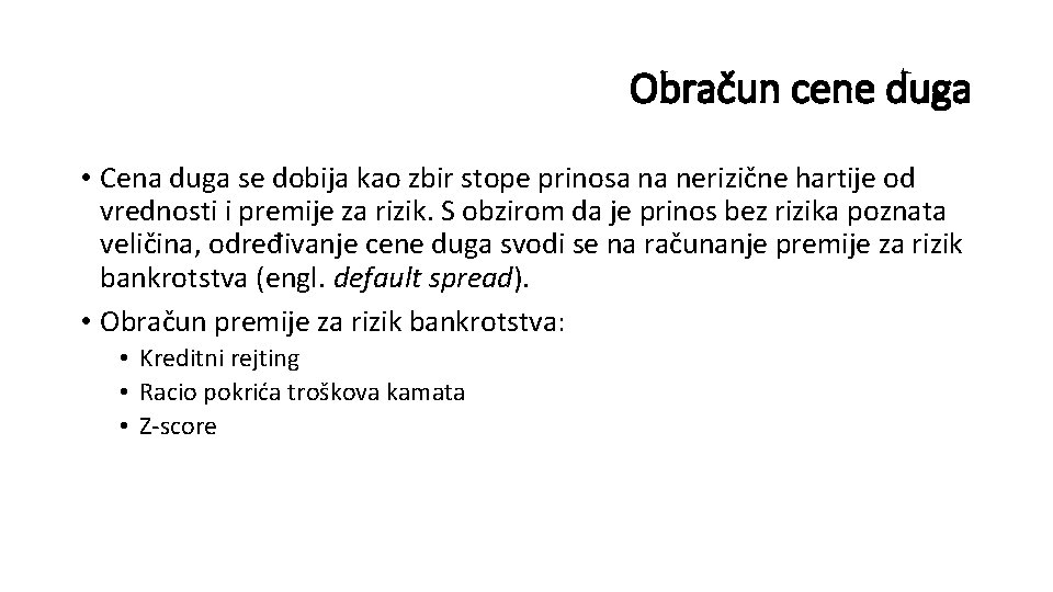 Obračun cene duga • Cena duga se dobija kao zbir stope prinosa na nerizične