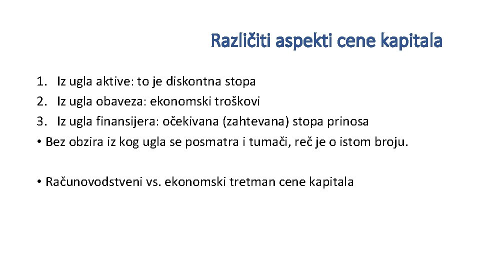 Različiti aspekti cene kapitala 1. Iz ugla aktive: to je diskontna stopa 2. Iz