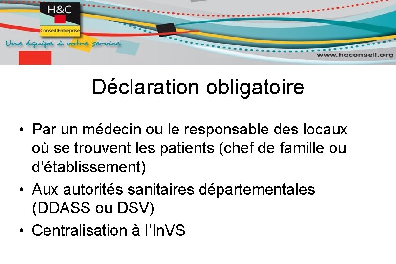 Déclaration obligatoire • Par un médecin ou le responsable des locaux où se trouvent