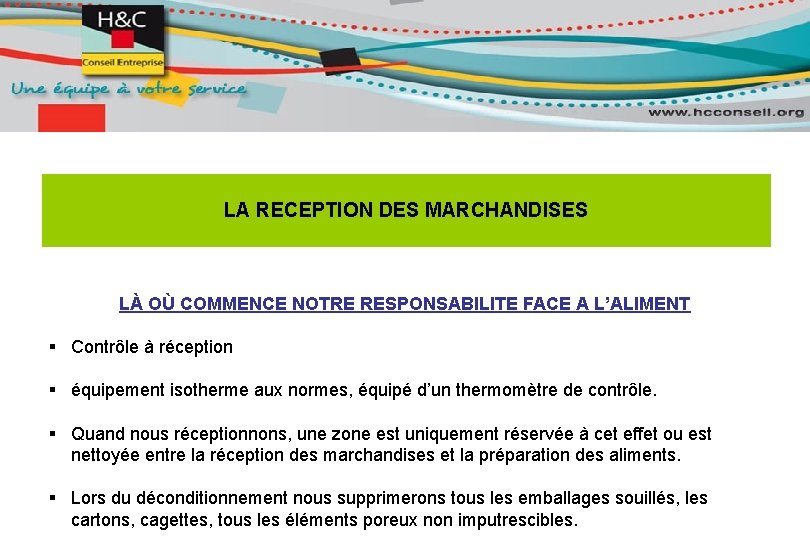 LA RECEPTION DES MARCHANDISES LÀ OÙ COMMENCE NOTRE RESPONSABILITE FACE A L’ALIMENT § Contrôle