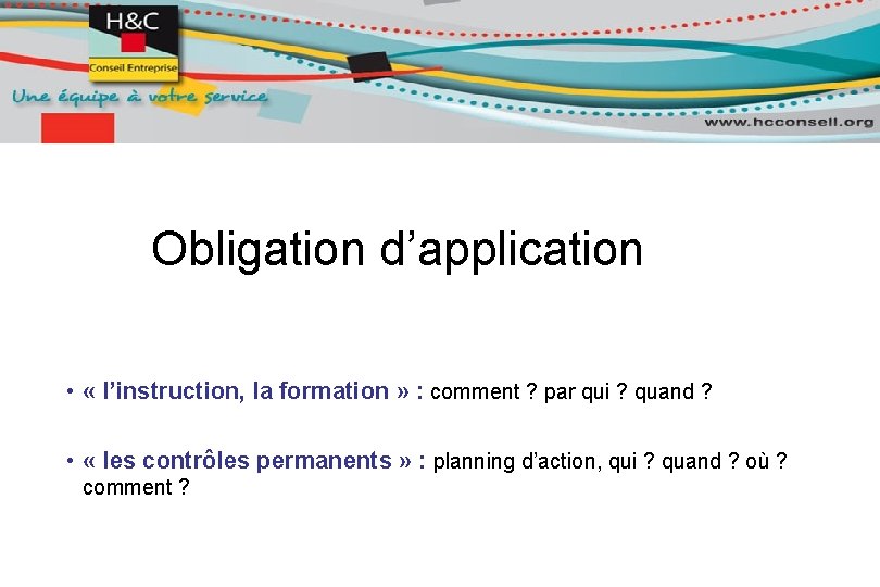 Obligation d’application • « l’instruction, la formation » : comment ? par qui ?