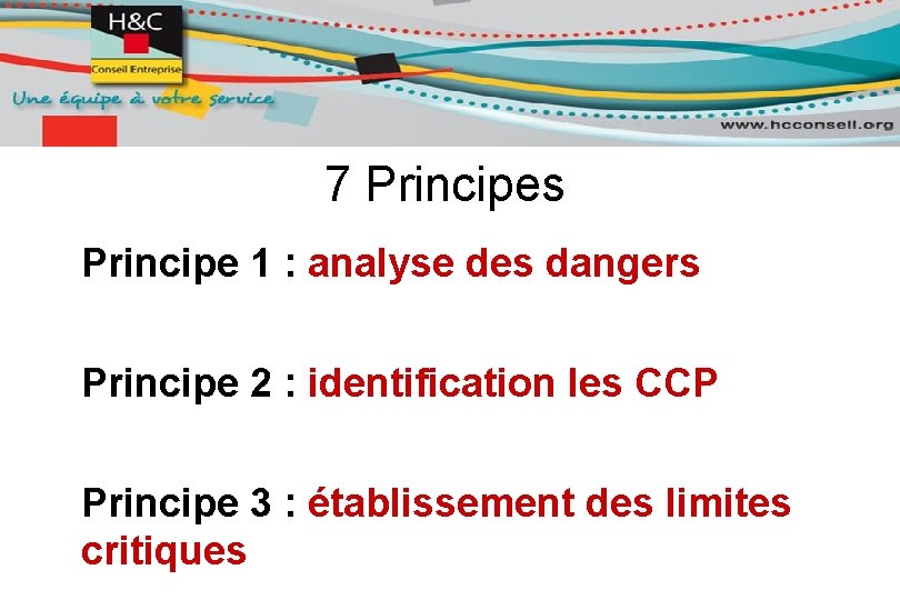 7 Principes Principe 1 : analyse des dangers Principe 2 : identification les CCP