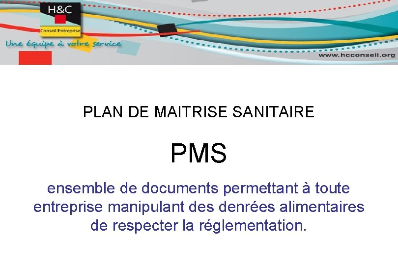 PLAN DE MAITRISE SANITAIRE PMS ensemble de documents permettant à toute entreprise manipulant des