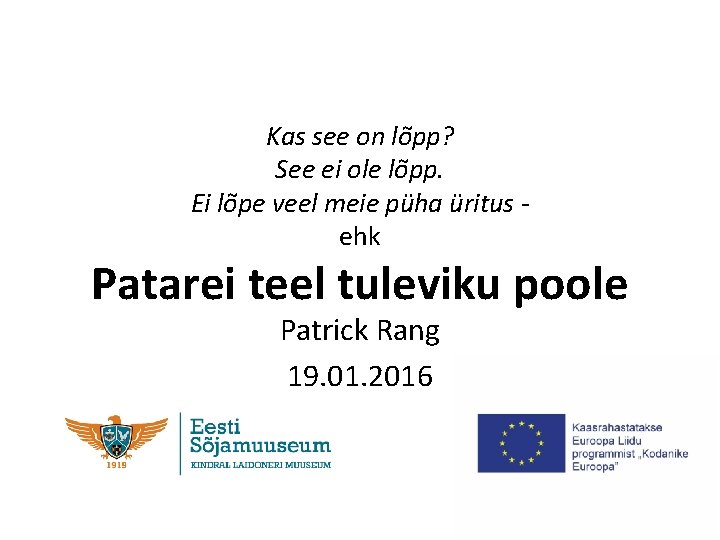 Kas see on lõpp? See ei ole lõpp. Ei lõpe veel meie püha üritus