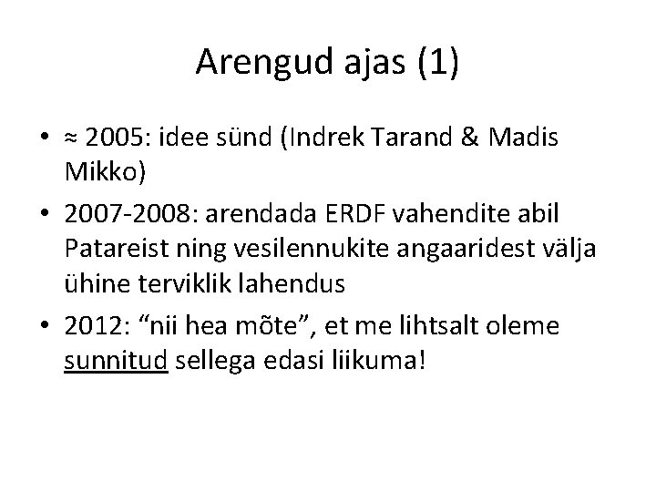 Arengud ajas (1) • ≈ 2005: idee sünd (Indrek Tarand & Madis Mikko) •