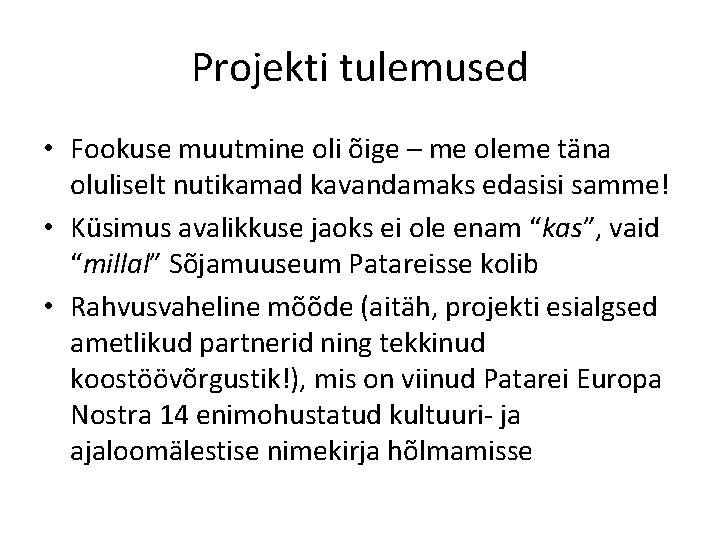 Projekti tulemused • Fookuse muutmine oli õige – me oleme täna oluliselt nutikamad kavandamaks