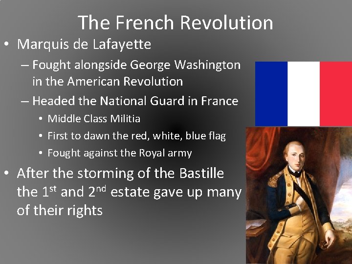 The French Revolution • Marquis de Lafayette – Fought alongside George Washington in the
