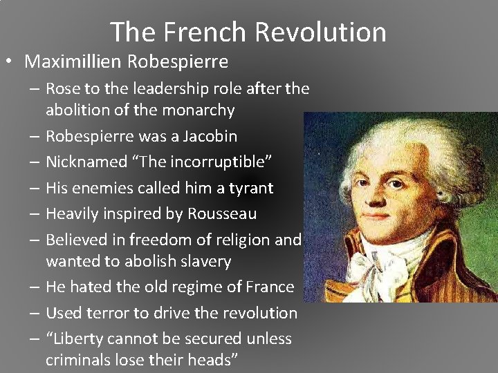 The French Revolution • Maximillien Robespierre – Rose to the leadership role after the