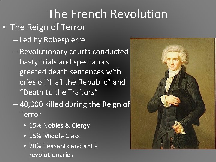 The French Revolution • The Reign of Terror – Led by Robespierre – Revolutionary