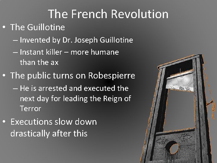 The French Revolution • The Guillotine – Invented by Dr. Joseph Guillotine – Instant