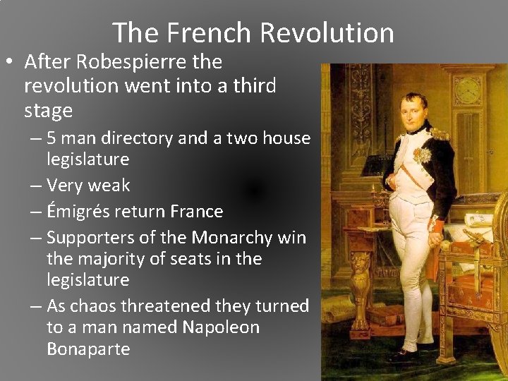 The French Revolution • After Robespierre the revolution went into a third stage –