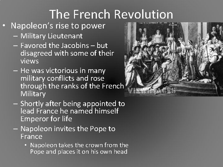 The French Revolution • Napoleon’s rise to power – Military Lieutenant – Favored the