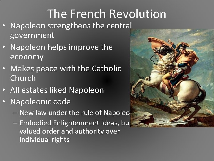 The French Revolution • Napoleon strengthens the central government • Napoleon helps improve the