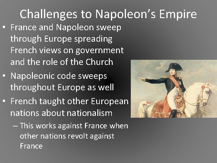 Challenges to Napoleon’s Empire • France and Napoleon sweep through Europe spreading French views