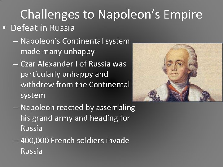 Challenges to Napoleon’s Empire • Defeat in Russia – Napoleon’s Continental system made many