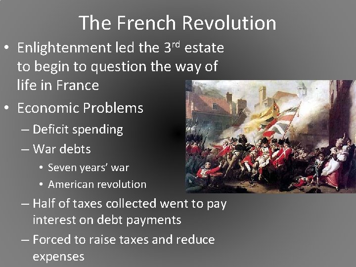 The French Revolution • Enlightenment led the 3 rd estate to begin to question