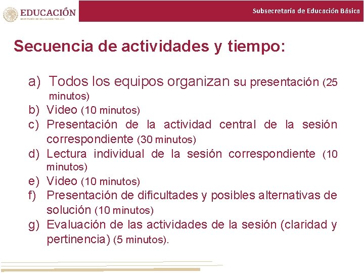 Subsecretaría de Educación Básica Secuencia de actividades y tiempo: a) Todos los equipos organizan Subsecretaría de Educación Básica Secuencia de actividades y tiempo: a) Todos los equipos organizan