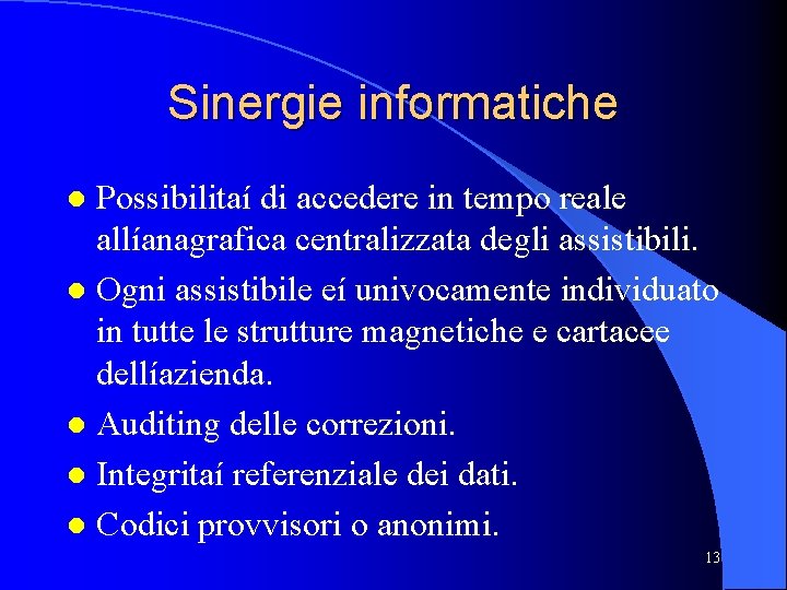 Sinergie informatiche Possibilitaí di accedere in tempo reale allíanagrafica centralizzata degli assistibili. Ogni assistibile