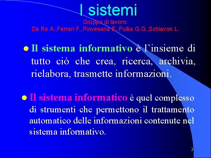 I sistemi Gruppo di lavoro: Da Re A. , Ferrari F. , Piovesana E.