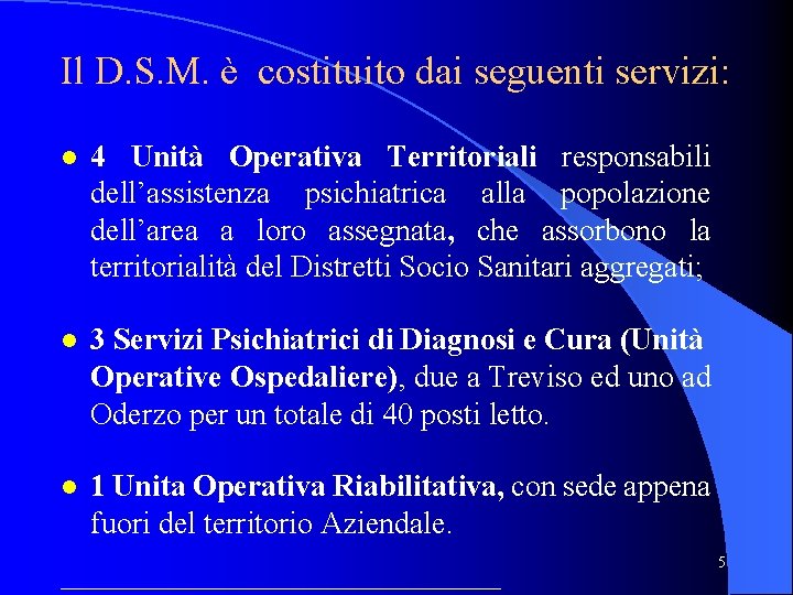 Il D. S. M. è costituito dai seguenti servizi: 4 Unità Operativa Territoriali responsabili