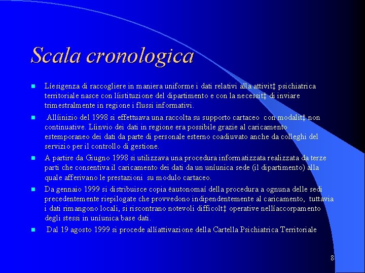 Scala cronologica Líesigenza di raccogliere in maniera uniforme i dati relativi alla attivit‡ psichiatrica