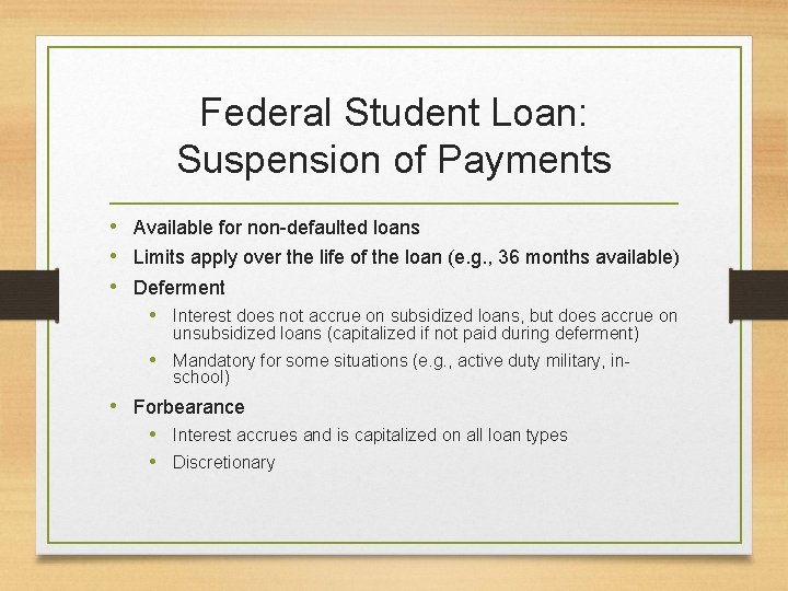 Federal Student Loan: Suspension of Payments • Available for non-defaulted loans • Limits apply