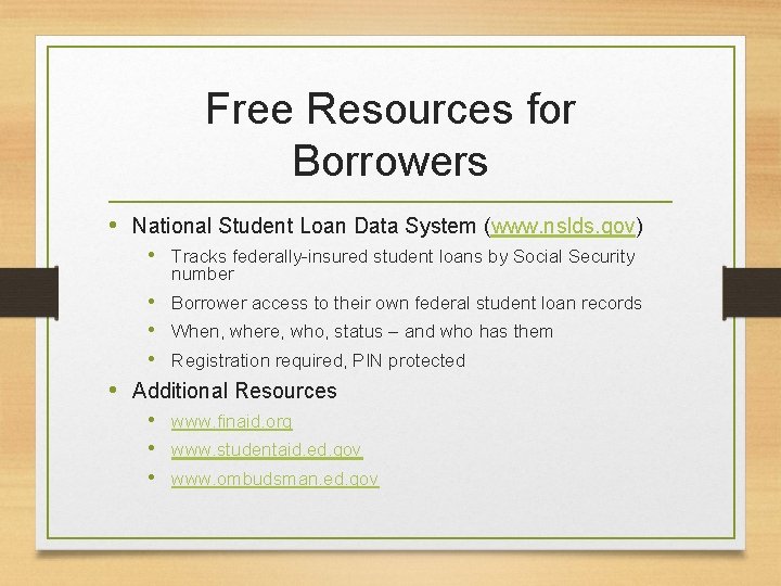 Free Resources for Borrowers • National Student Loan Data System (www. nslds. gov) •