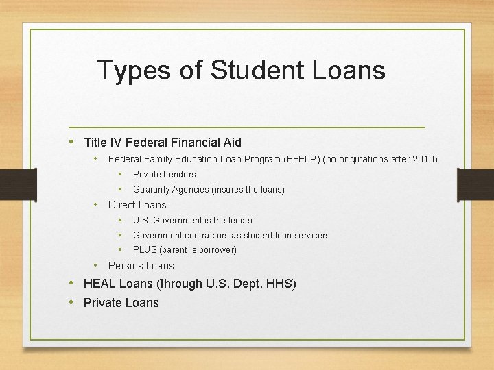 Types of Student Loans • Title IV Federal Financial Aid • Federal Family Education