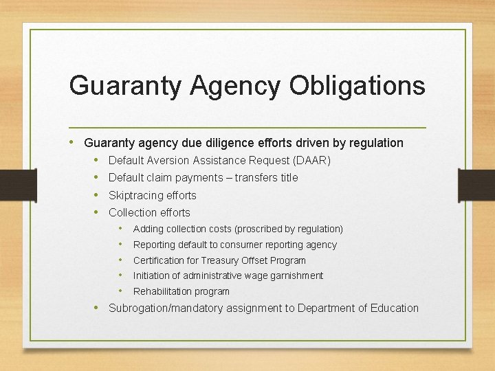 Guaranty Agency Obligations • Guaranty agency due diligence efforts driven by regulation • •