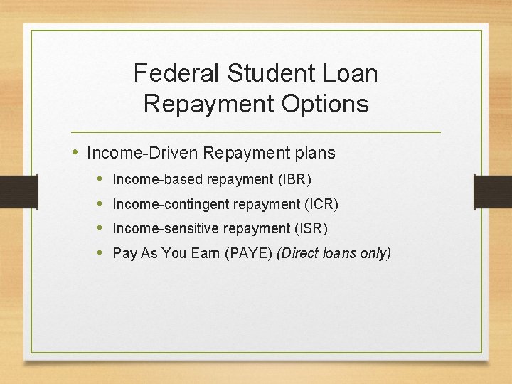 Federal Student Loan Repayment Options • Income-Driven Repayment plans • • Income-based repayment (IBR)