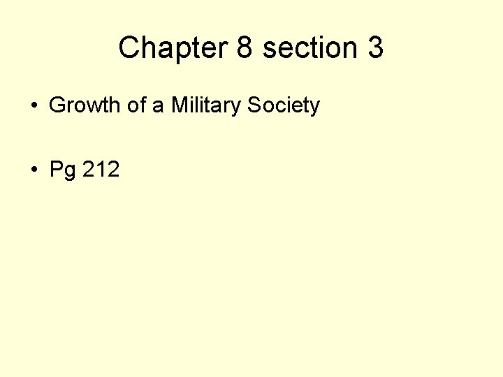 Chapter 8 section 3 • Growth of a Military Society • Pg 212 