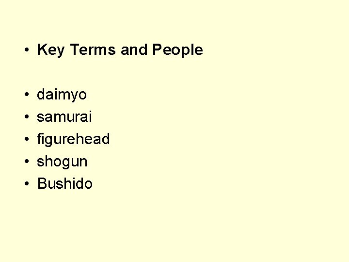  • Key Terms and People • • • daimyo samurai figurehead shogun Bushido