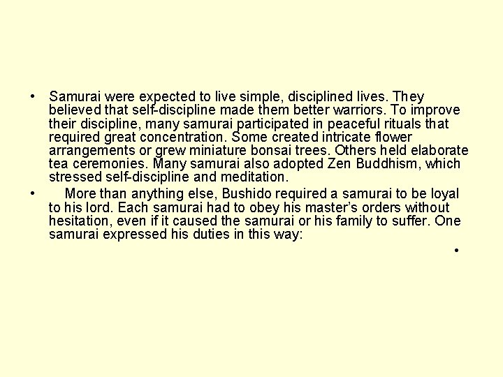  • Samurai were expected to live simple, disciplined lives. They believed that self-discipline