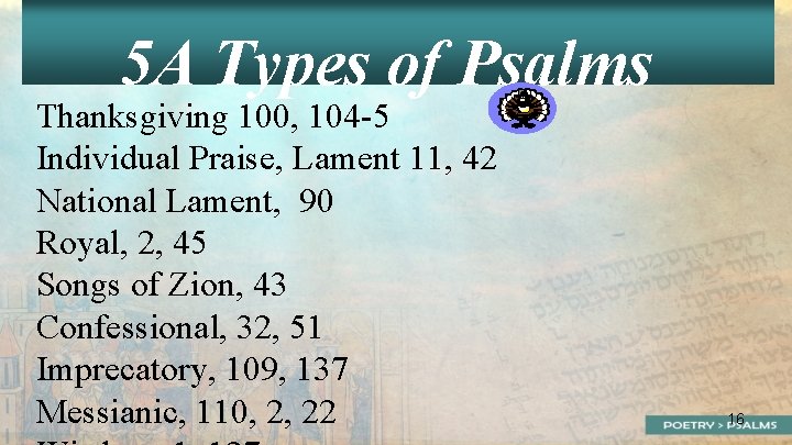 5 A Types of Psalms Thanksgiving 100, 104 -5 Individual Praise, Lament 11, 42
