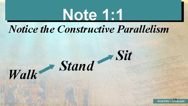 Note 1: 1 Notice the Constructive Parallelism Walk Stand Sit 19 