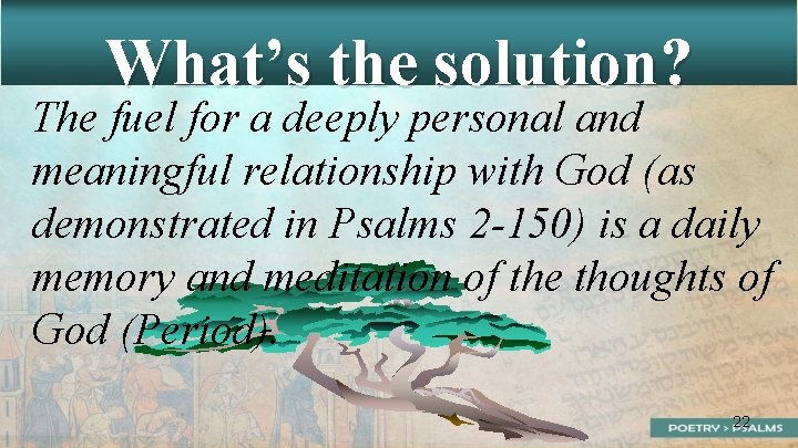 What’s the solution? The fuel for a deeply personal and meaningful relationship with God