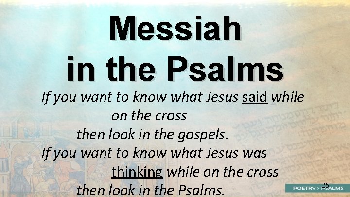 Messiah in the Psalms If you want to know what Jesus said while on