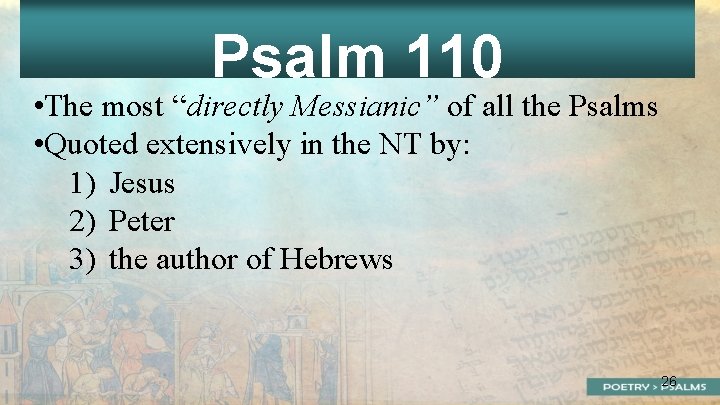 Psalm 110 • The most “directly Messianic” of all the Psalms • Quoted extensively