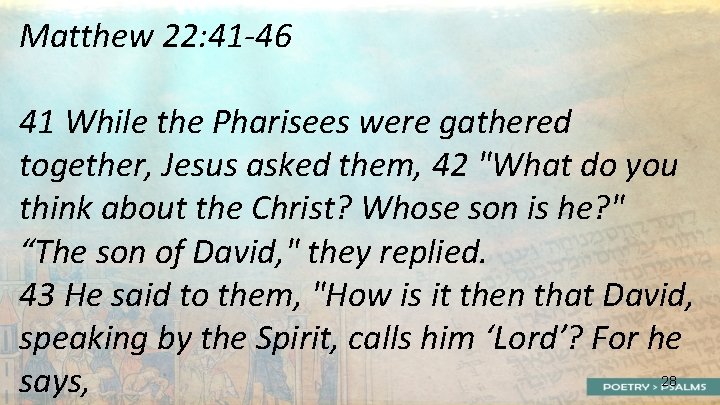 Matthew 22: 41 -46 41 While the Pharisees were gathered together, Jesus asked them,