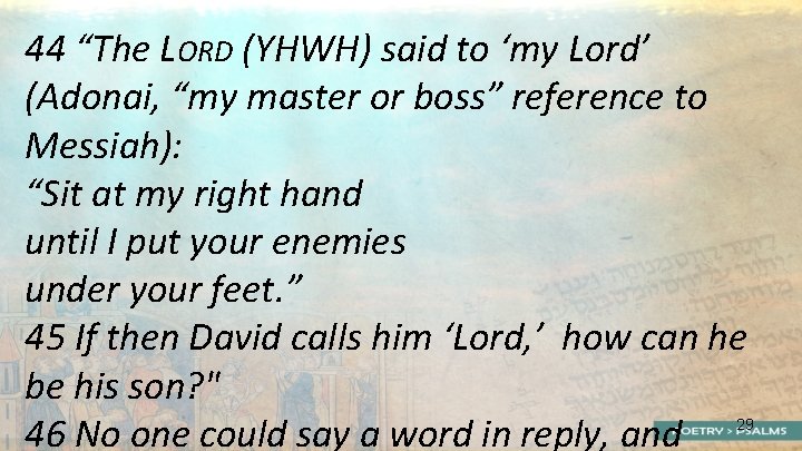 44 “The LORD (YHWH) said to ‘my Lord’ (Adonai, “my master or boss” reference