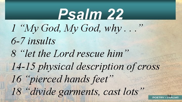 Psalm 22 1 “My God, why. . . ” 6 -7 insults 8 “let