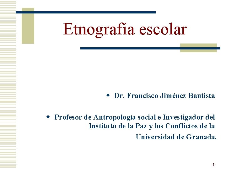 Etnografía escolar w Dr. Francisco Jiménez Bautista w Profesor de Antropología social e Investigador
