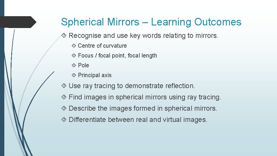 Spherical Mirrors – Learning Outcomes Recognise and use key words relating to mirrors. Centre