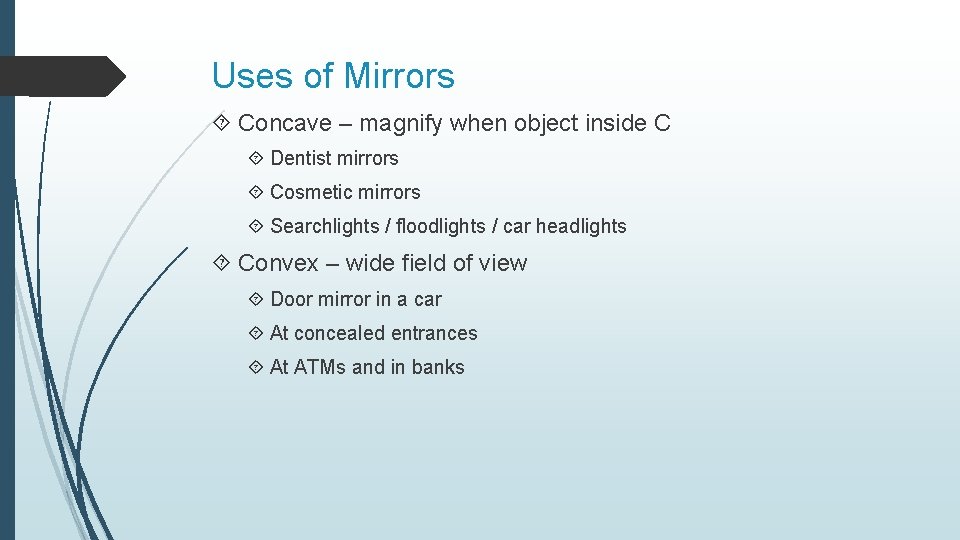 Uses of Mirrors Concave – magnify when object inside C Dentist mirrors Cosmetic mirrors