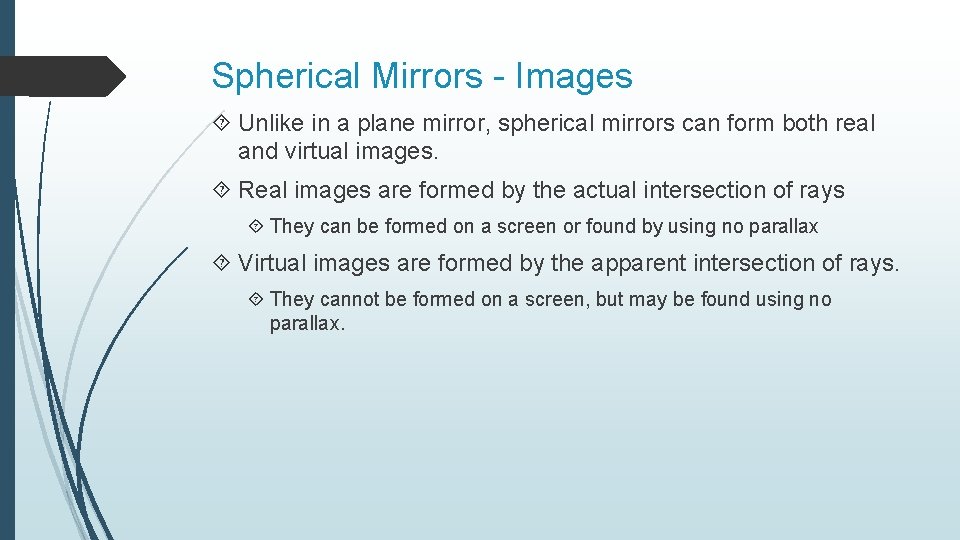 Spherical Mirrors - Images Unlike in a plane mirror, spherical mirrors can form both