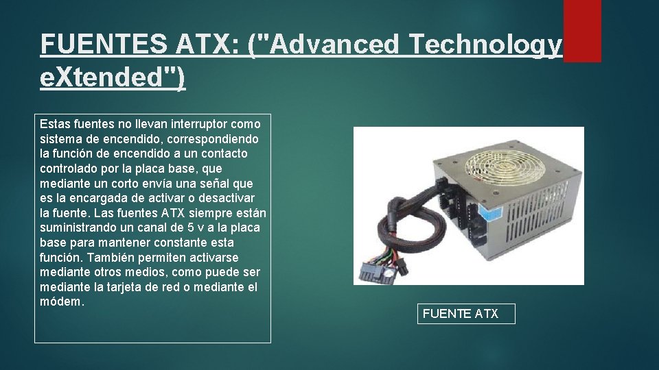 FUENTES ATX: ("Advanced Technology e. Xtended") Estas fuentes no llevan interruptor como sistema de