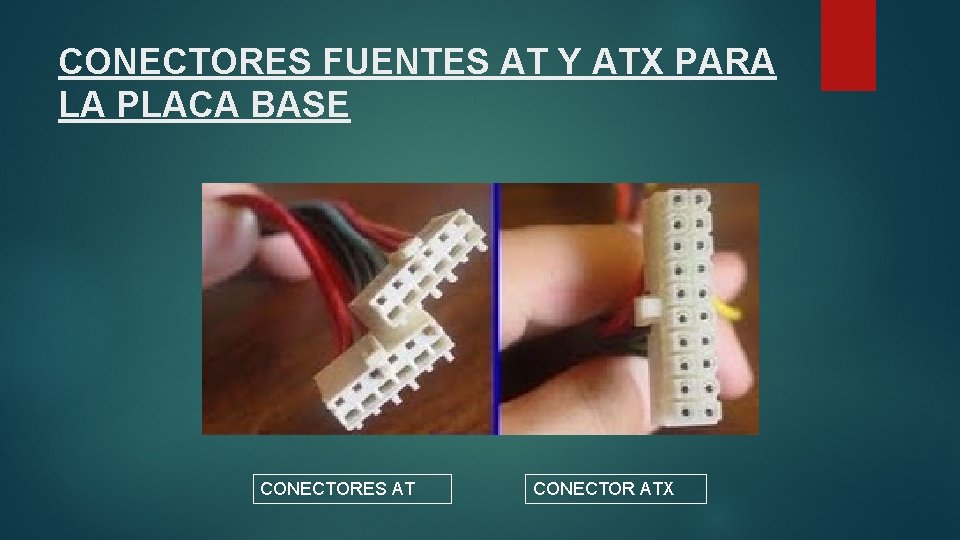 CONECTORES FUENTES AT Y ATX PARA LA PLACA BASE CONECTORES AT CONECTOR ATX 