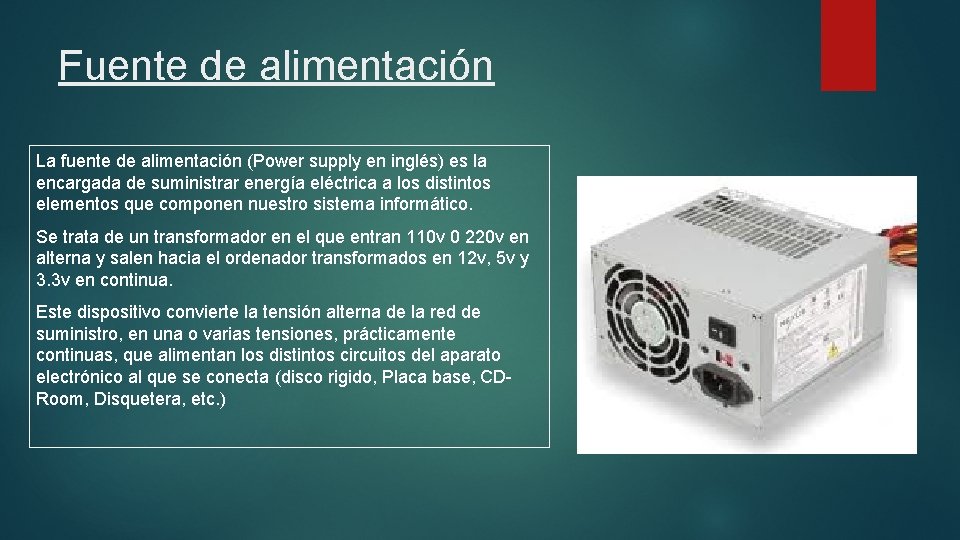 Fuente de alimentación La fuente de alimentación (Power supply en inglés) es la encargada