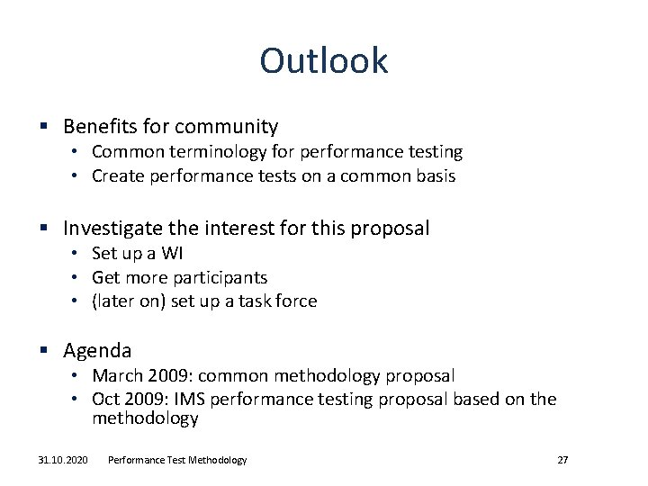 Outlook § Benefits for community • Common terminology for performance testing • Create performance